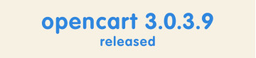 OpenCart 3.0.3.9 release - what's new?